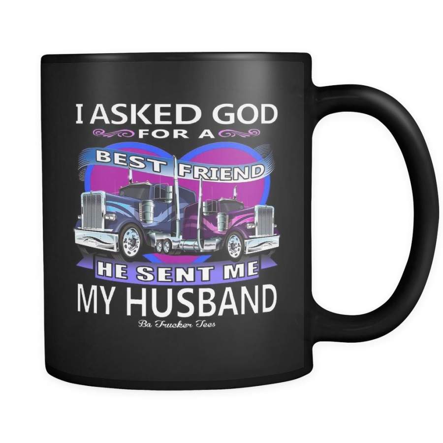 I Asked God For A Best Friend He Sent Me My Husband Trucker Wife Mug