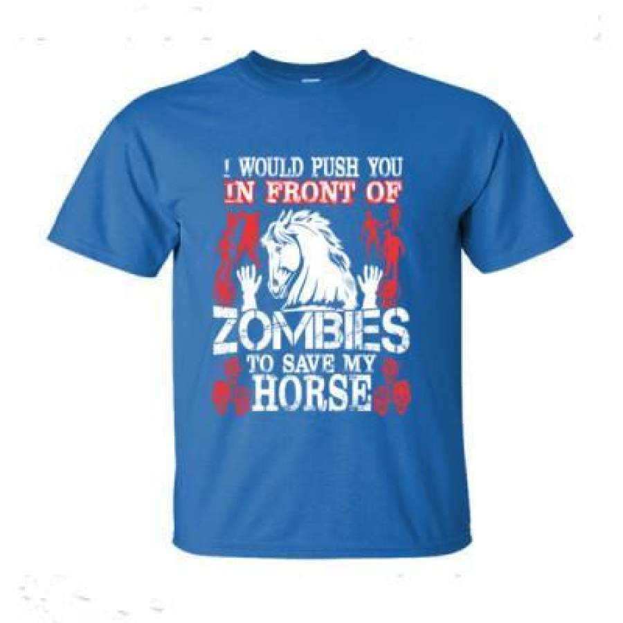 AGR I Would Push You In Front Of Zombies To Save My Horse – Ultra-Cotton T-Shirt