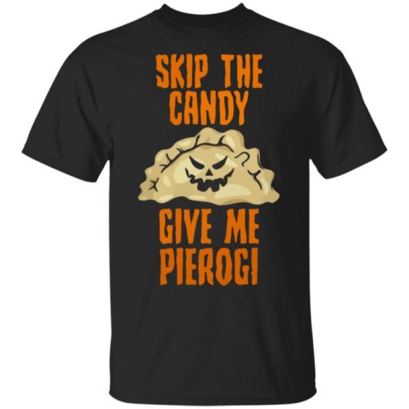 Skip The Candy Give Me Pierogi Halloween Shirt Hoodie Ls