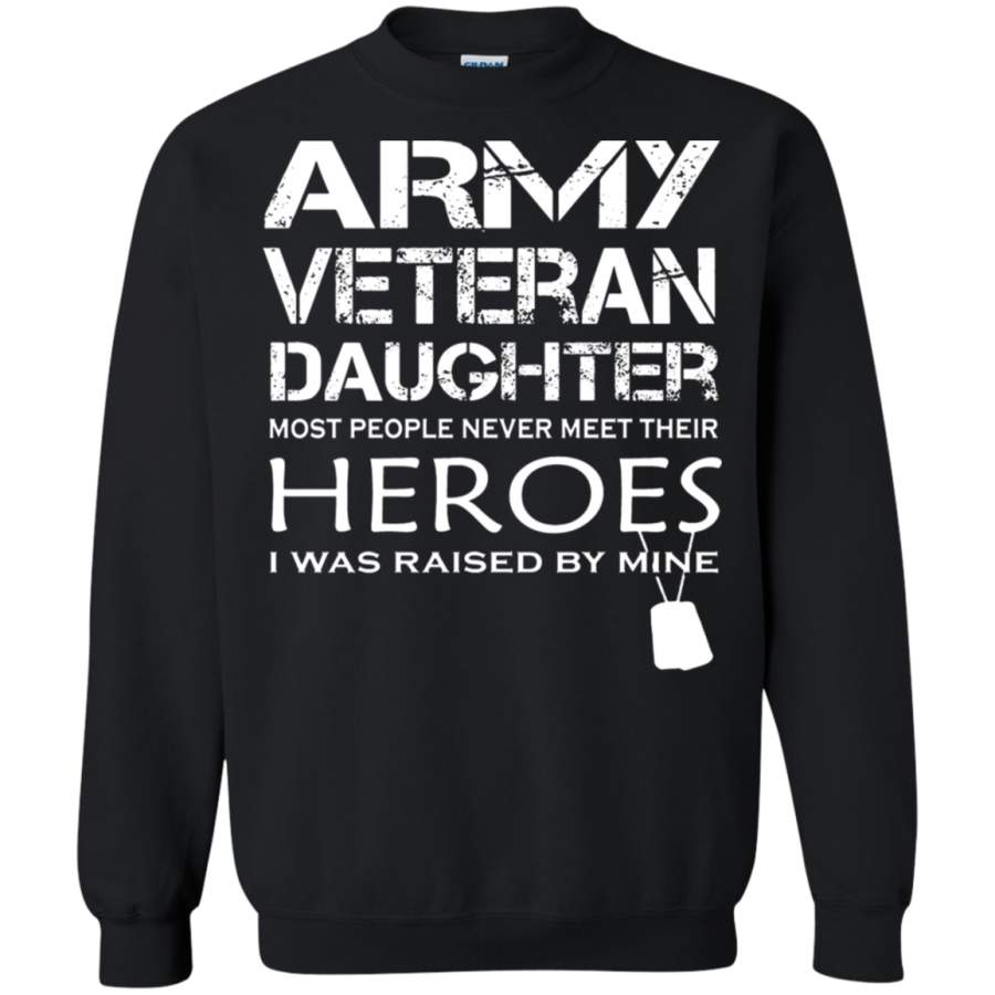 AGR Daughter Was Raised By Her Hero Army Veteran Sweatshirt