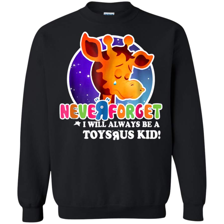 AGR Never Forget I Will Always Be A Toysrus Kid Sweatshirt