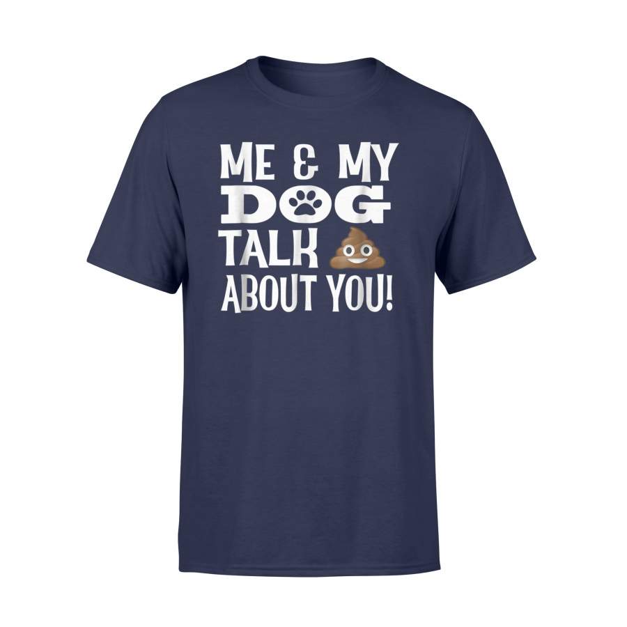 Funny Dog Lover Me My Dog Talk Poop About You T Shirt