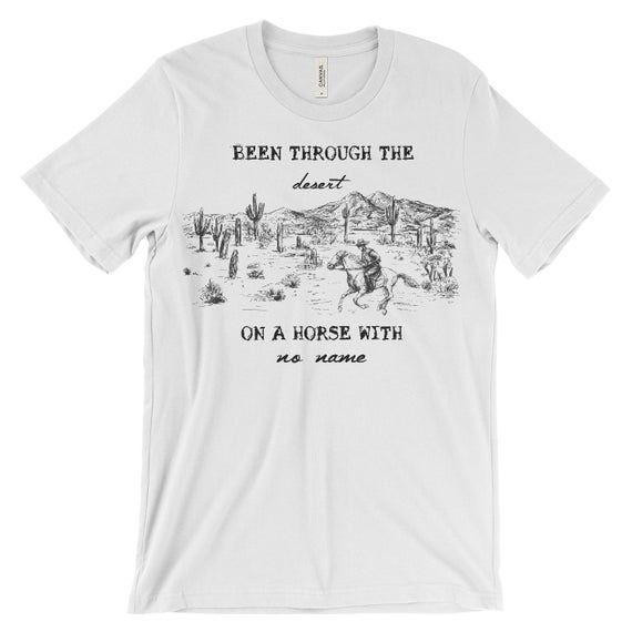 Desert Shirt Desert Horse Shirt Horse With No Name Been Through The Desert On A Hors Shirt