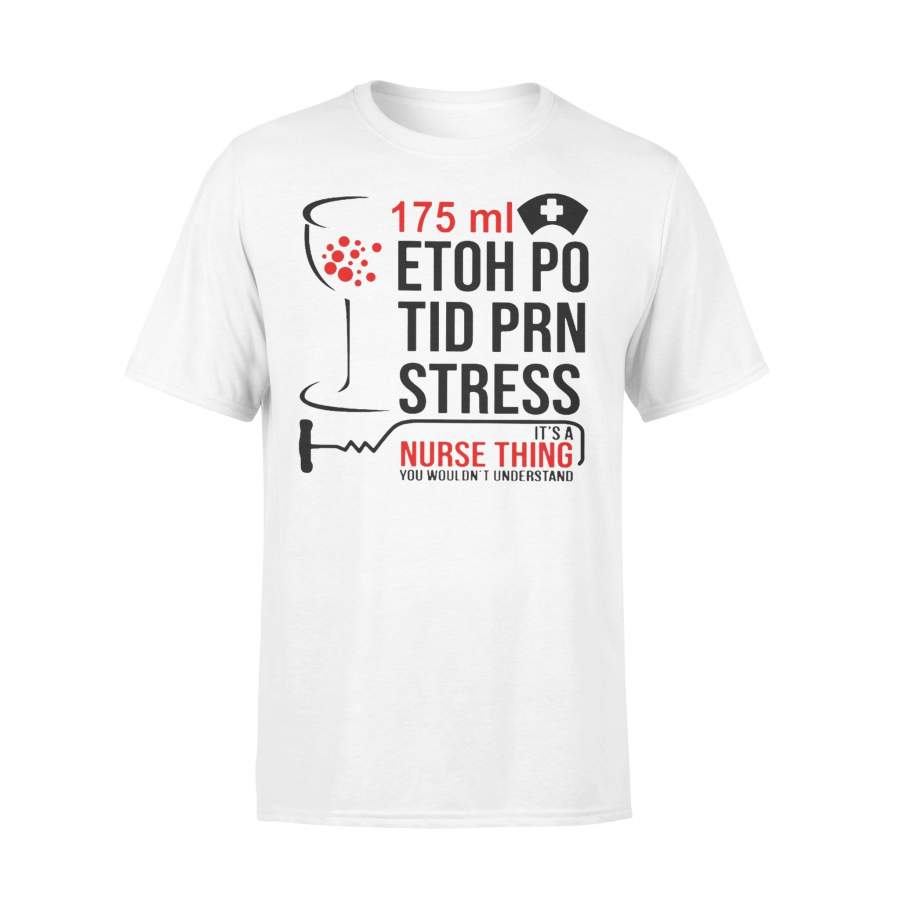 175Ml Etoh Po Tid Prn Stress It’s A Nurse Thing T-shirt