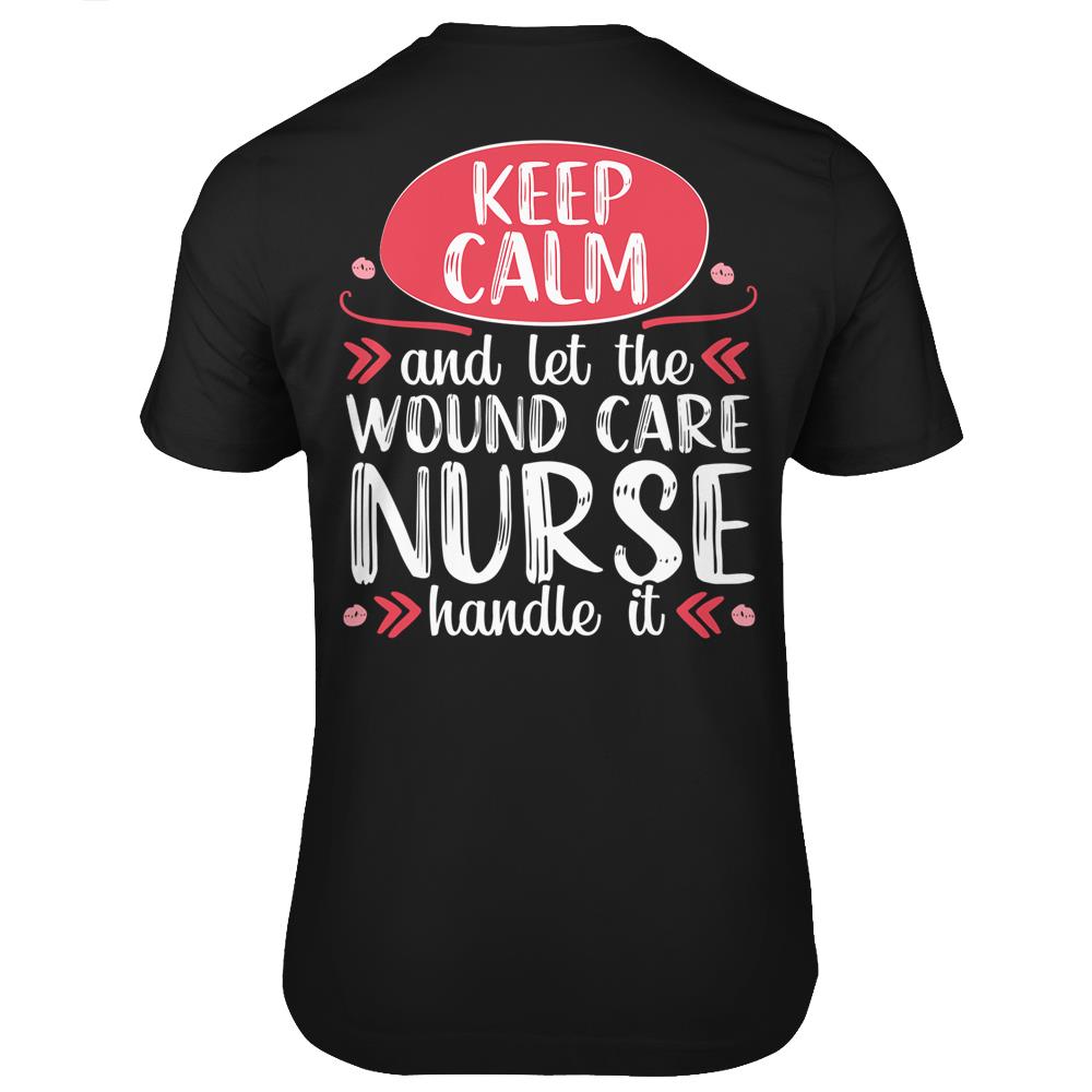 Wound Care Nurse Keep Calm Funny Nursing Medical Gift T Shirts Print On Back