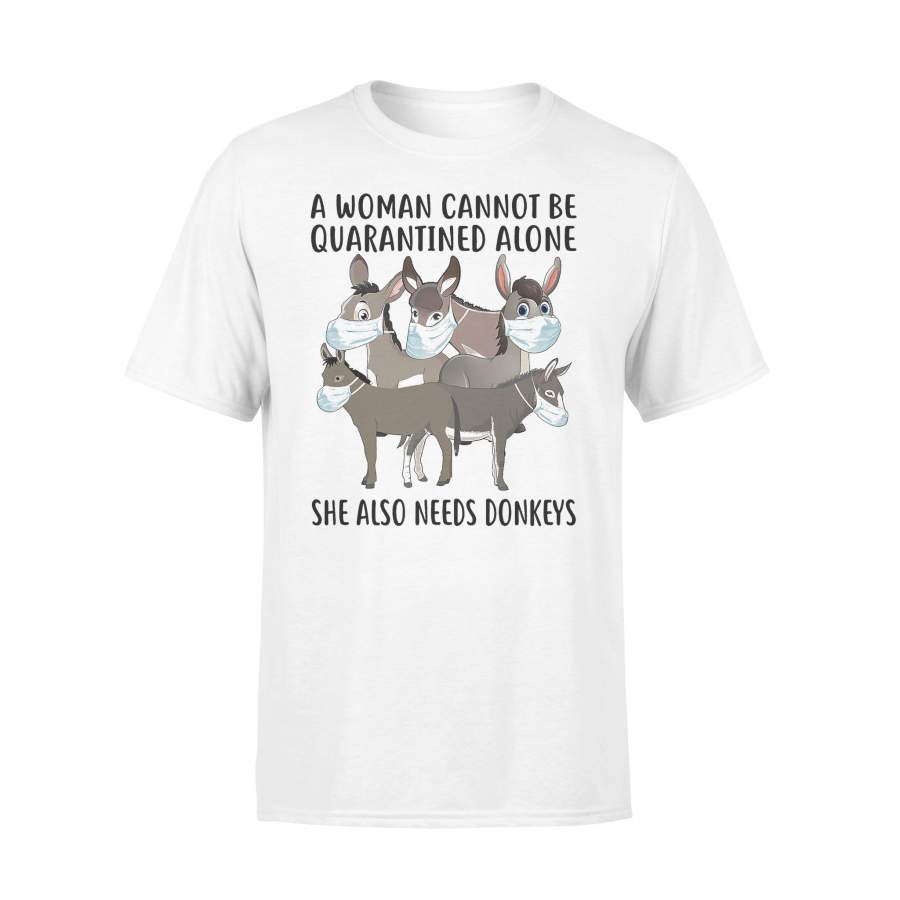 A Woman Cannot Be Quarantined Alone She Also Needs Donkey T-Shirt