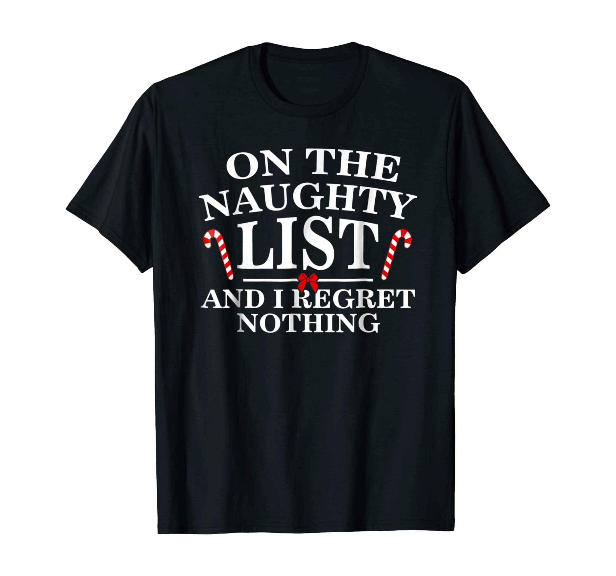 On The Naughty List And I Regret Nothing Funny Xmas Shirt