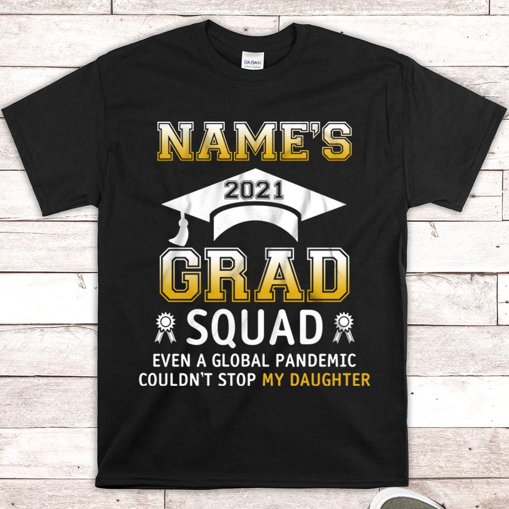 Personalized Graduation Shirt Grad Squad Even A Global Pandemic Couldn’T Stop My Daughter Shirt Gift For Son