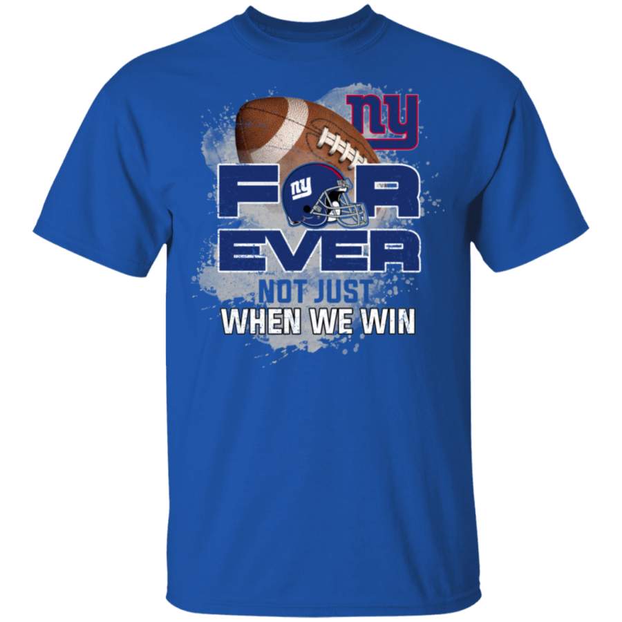 For Ever Not Just When We Win New York Giants T Shirt