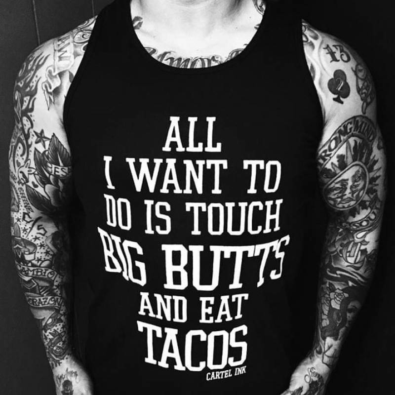 All I Want To Do Is Touch Big Butts And Eat Tacos Delicious Things Love Funny Quote Taco Addiction Funny Gift For Taco And Big Butt Lovers Black Tank Top S-2Xl