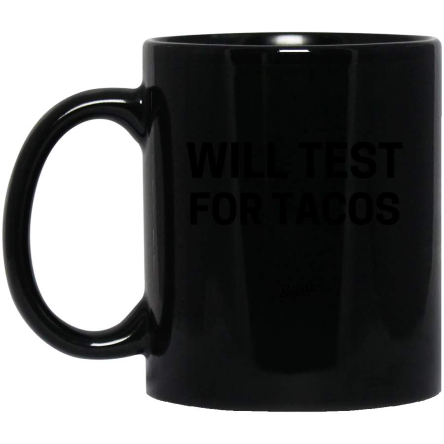 Will Test For Tacos Mug 11 oz 15 oz Black Mug