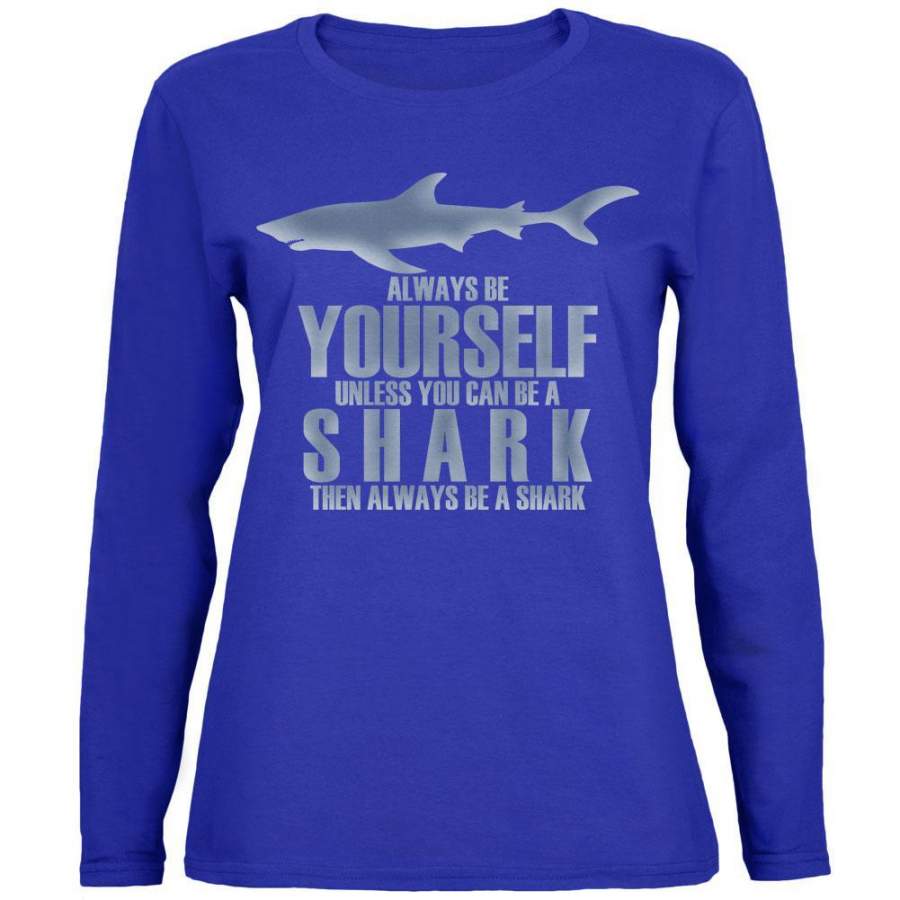 Always Be Yourself Shark Womens Long Sleeve T Shirt