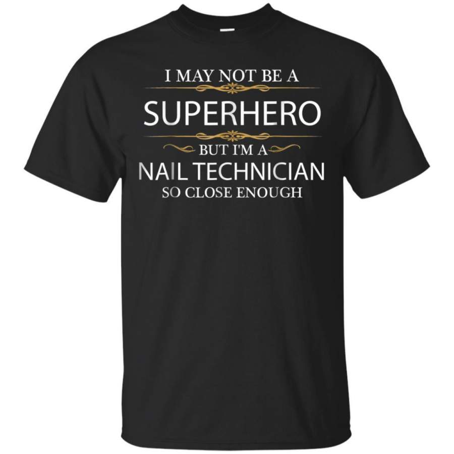 AGR May Not Be A Superhero But Im A Nail Technician Tshirt Jaq T-shirt