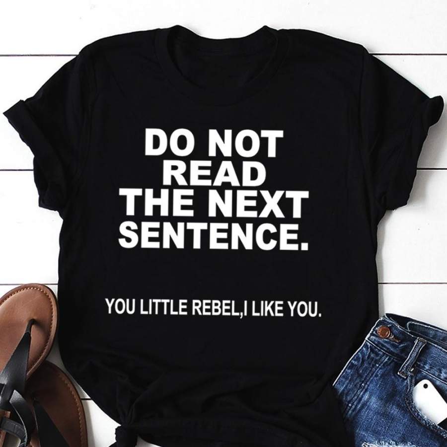 Do Not Read The Next Sentence Letters Shirt Funny Tee Cotton T-Shirt Cute Shirts for Women/Girls