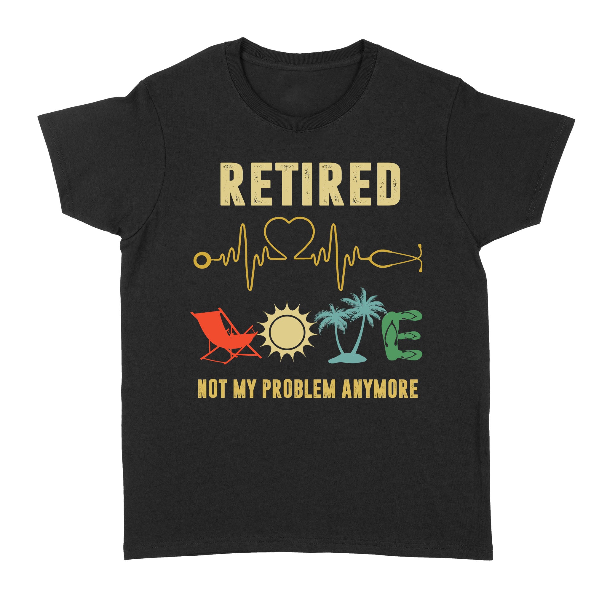 Retired Nurse Not My Problem Anymore Heart Pulse Retirement Gift – Standard Women’S T-Shirt