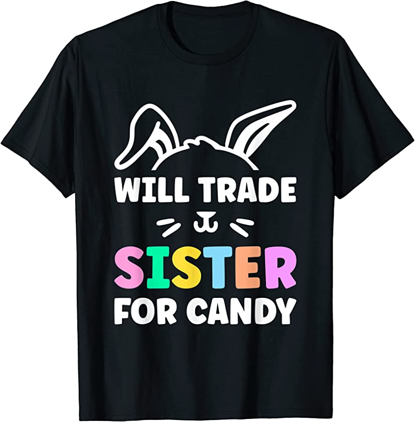 Will Trade Sister For Easter Candy Easter Egg T-Shirt