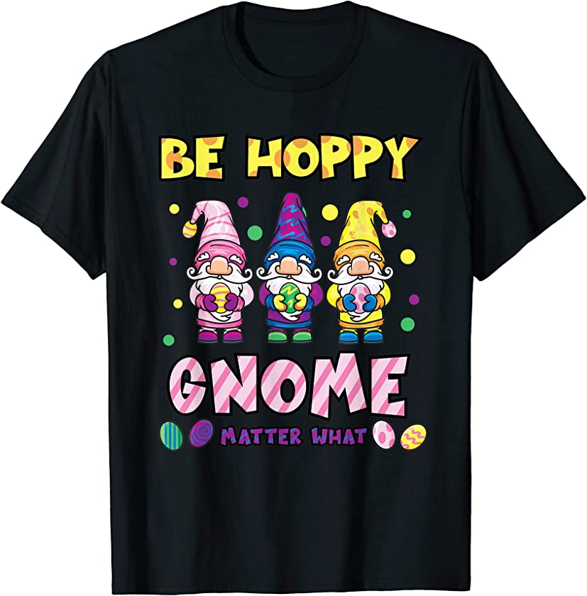 Easter Be Hoppy Gnome Matter What Funny Egg Hunt Bunny Cute T-Shirt