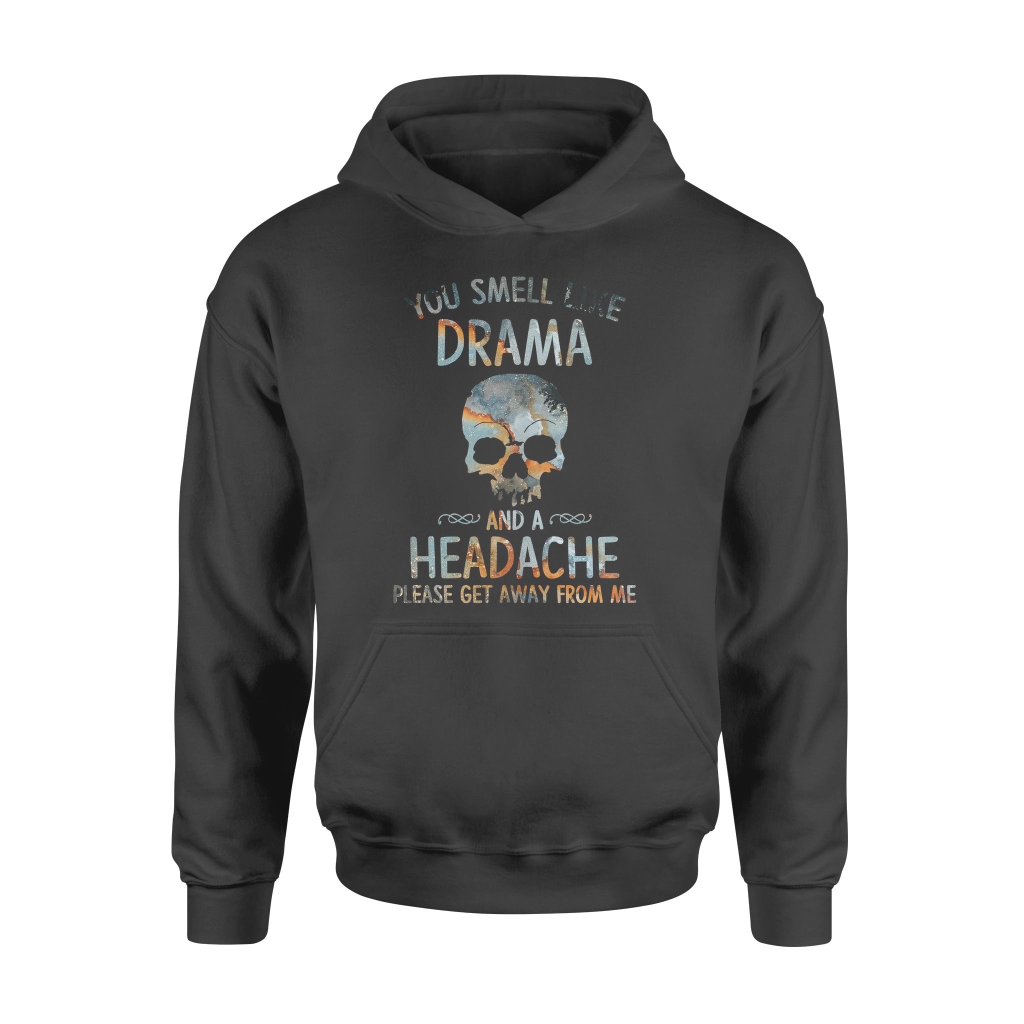 You Smell Like Drama And A Headache Please Get Away From Me – Standard Hoodie