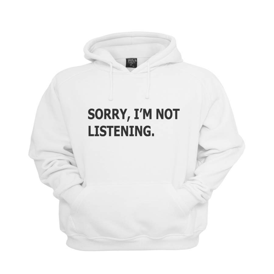Sorry I`m Not Listening Unisex Pullover Hoodie