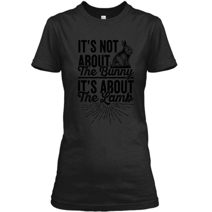 Its Not About The Bunny Its About The Lamb Easter T-Shirt3 Ladies Custom