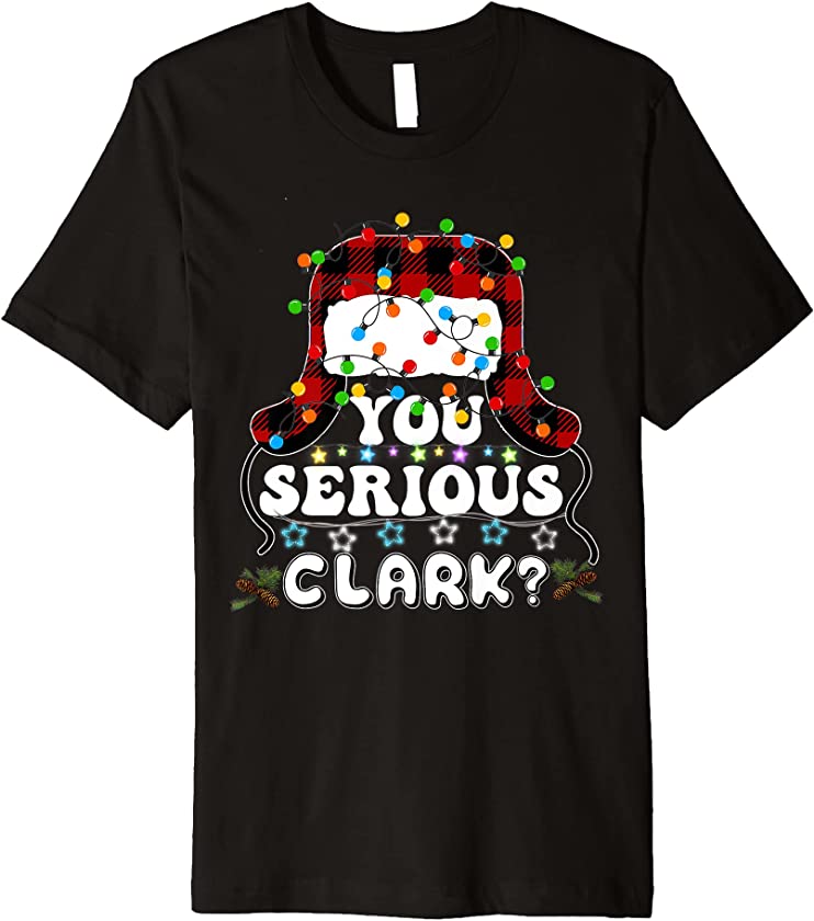 U Serious Clark Christmas Vacation Ugly Christmas Sweater Premium T-Shirt