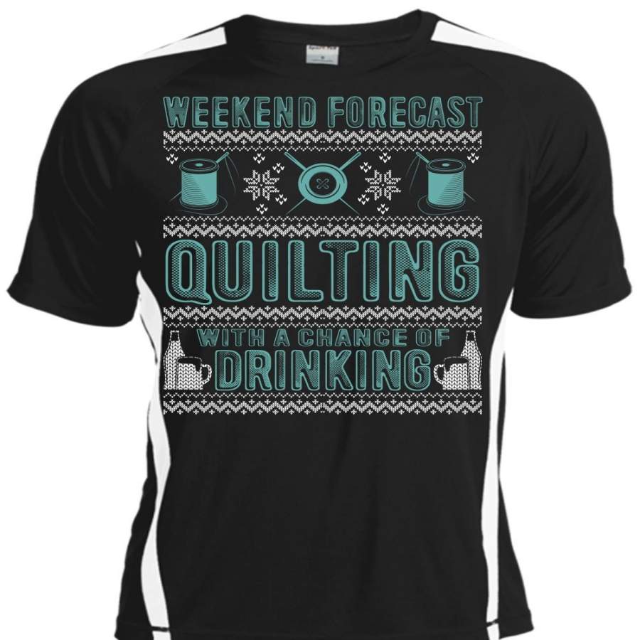 Weekend Forecast Quilting T Shirt, Chance Of Drinking T Shirt, Cool Shirt