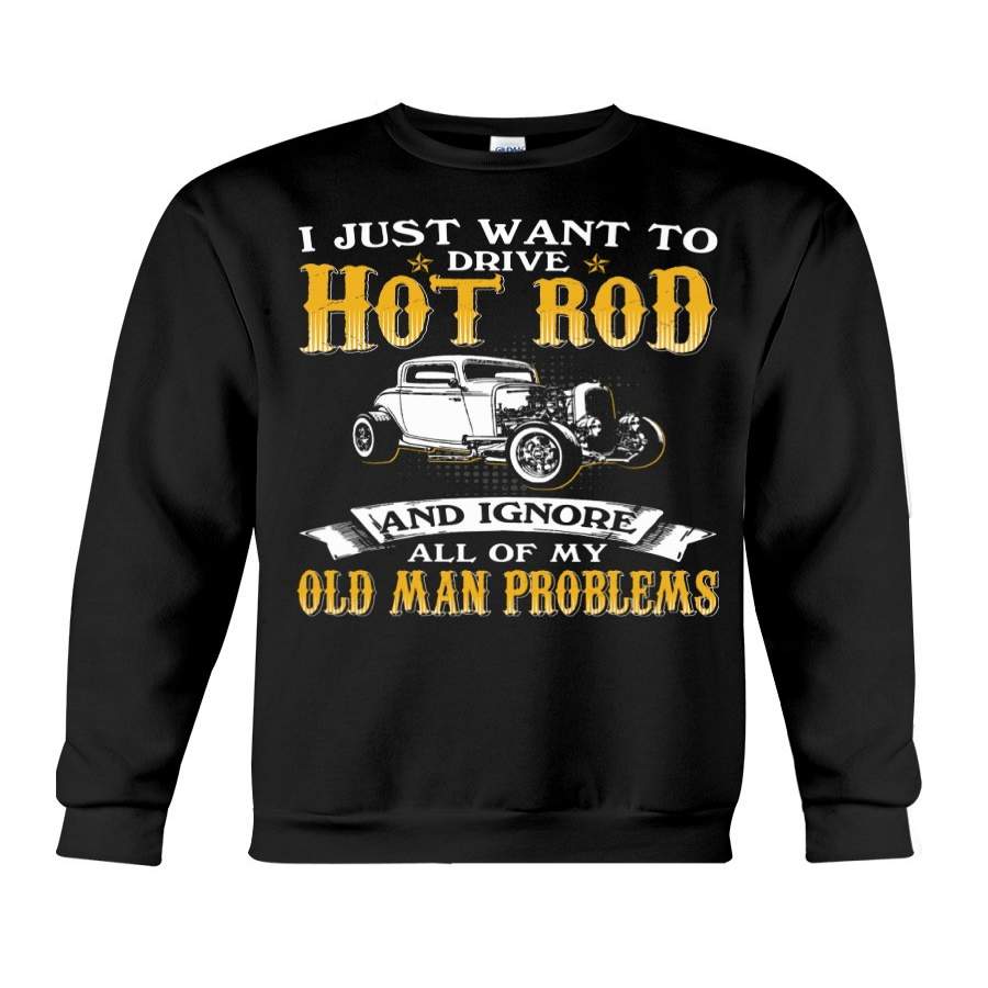 Ignore Old Man Problems – Hot Rod Sweatshirt