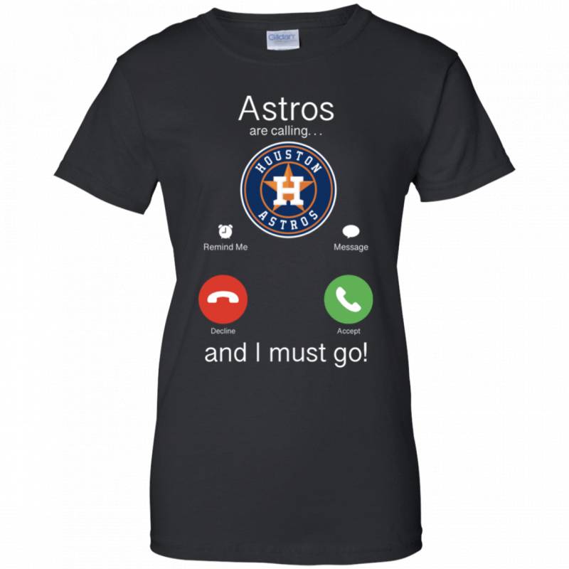 Houston Astros Are Calling and I must Go Shirts