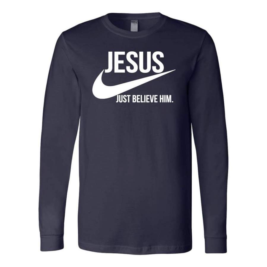 Jesus Just Believe Him long sleeve t-shirt – Christian apparel