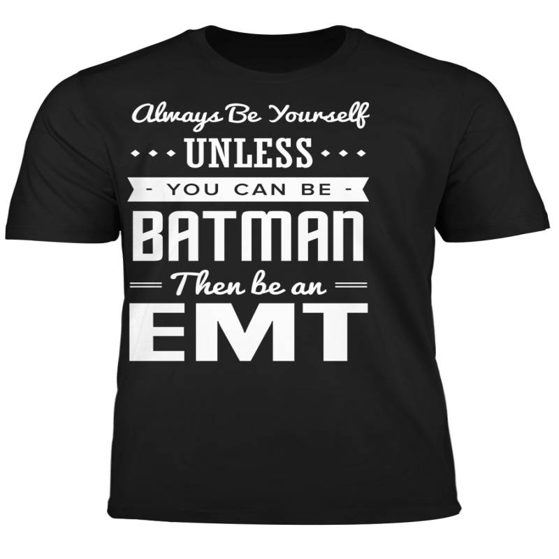 You Can Be A Batman Then Be An EMT Tshirt