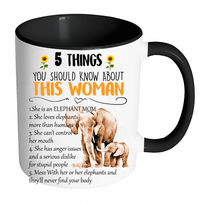 5 Things You Should Know About This Woman She Is An Elephant Mom She Loves Elephants Mess With Her Or Her Elephants And They will Never Find Your body W – Full-Wrap Coffee Colors Accent Mug