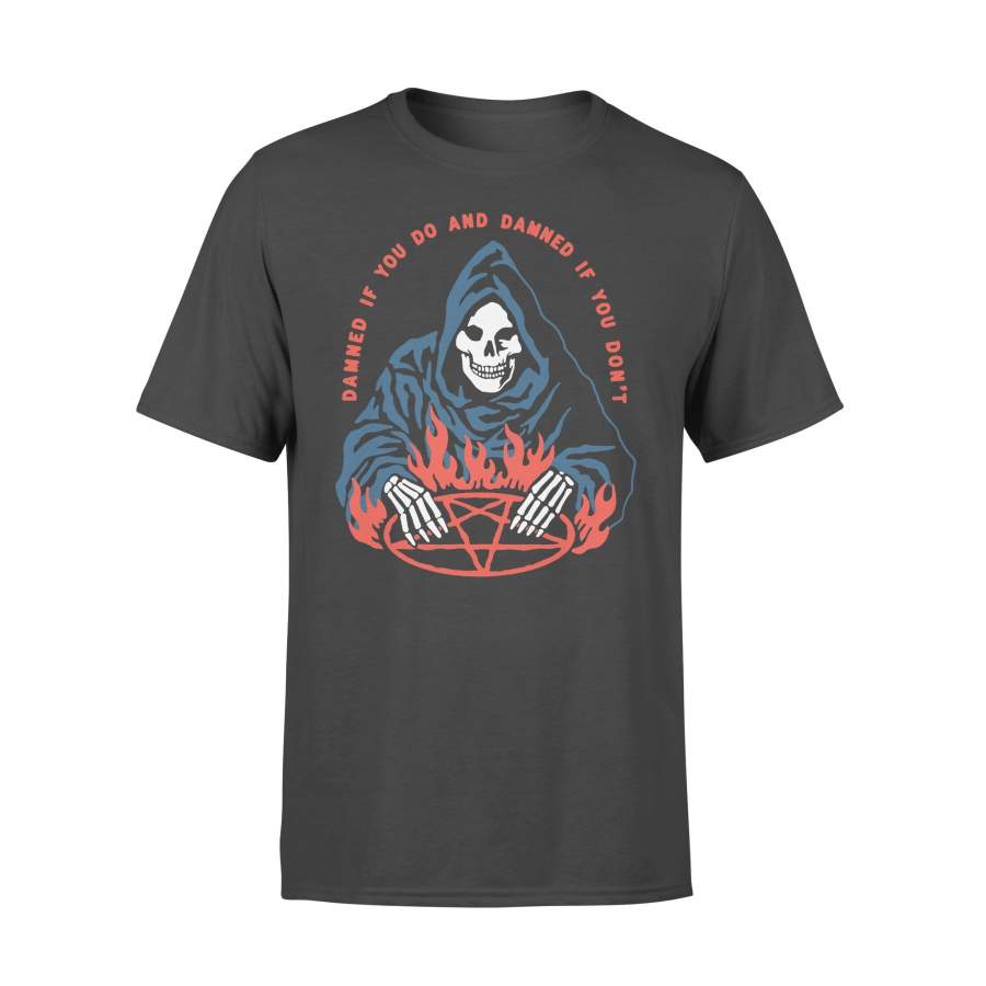 Skull Damned If You Do And Damned If You Don’t T-shirt