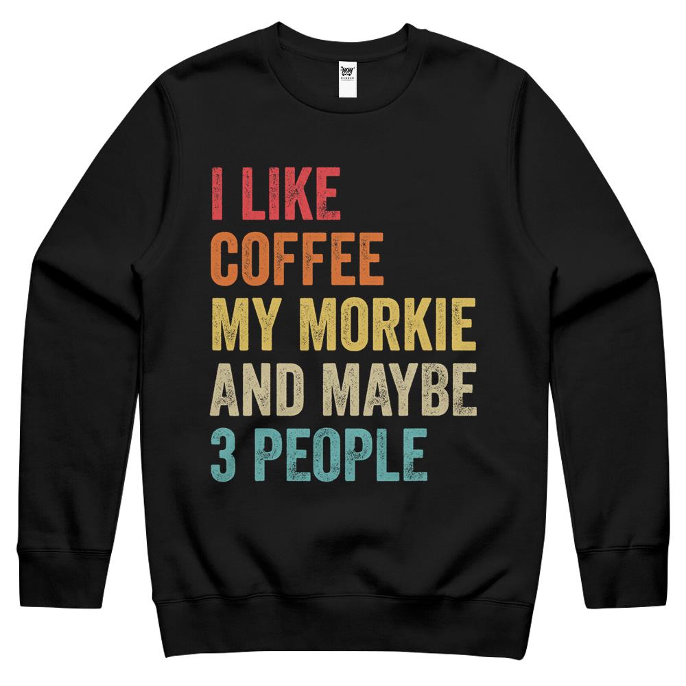 I Like Coffee My Morkie & Maybe 3 People Dog Lover Owner Crewneck Sweatshirt