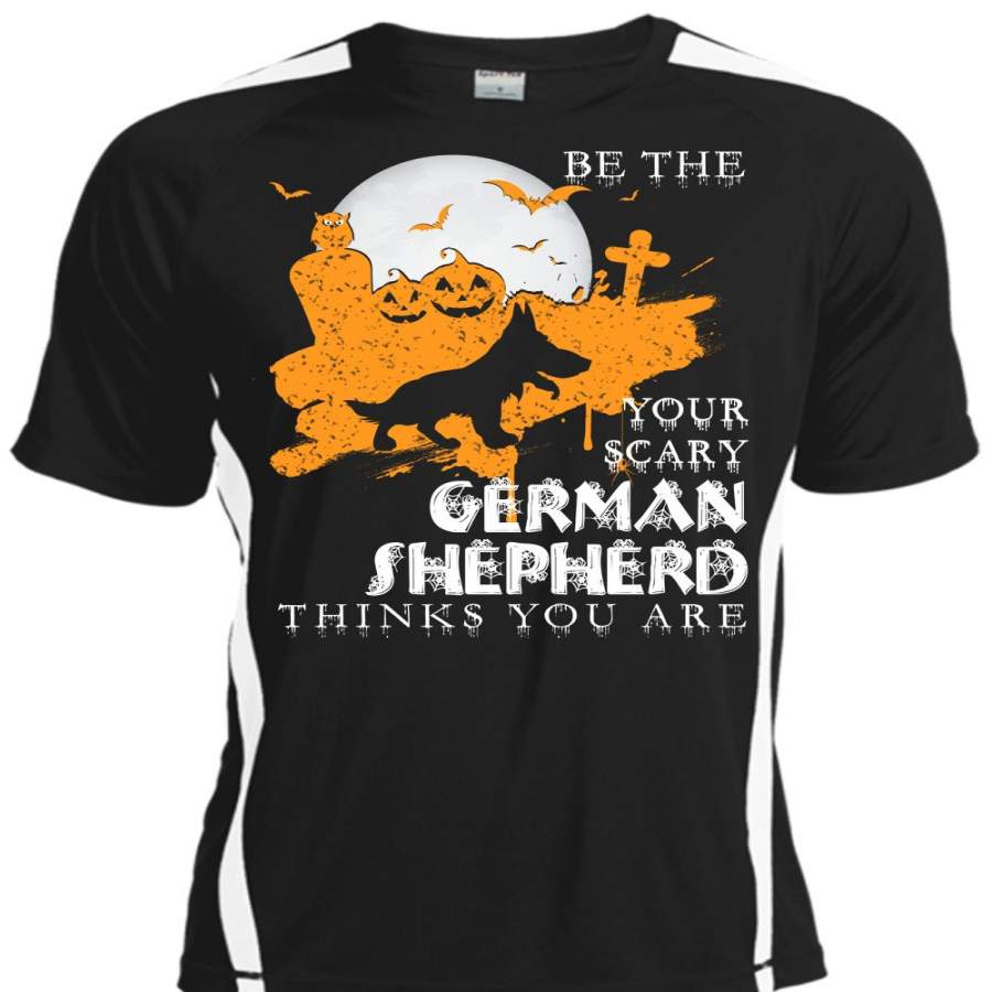 Your Scary German Shepherd Think You Are T Shirt, I Love Dogs T Shirt, Cool Shirt