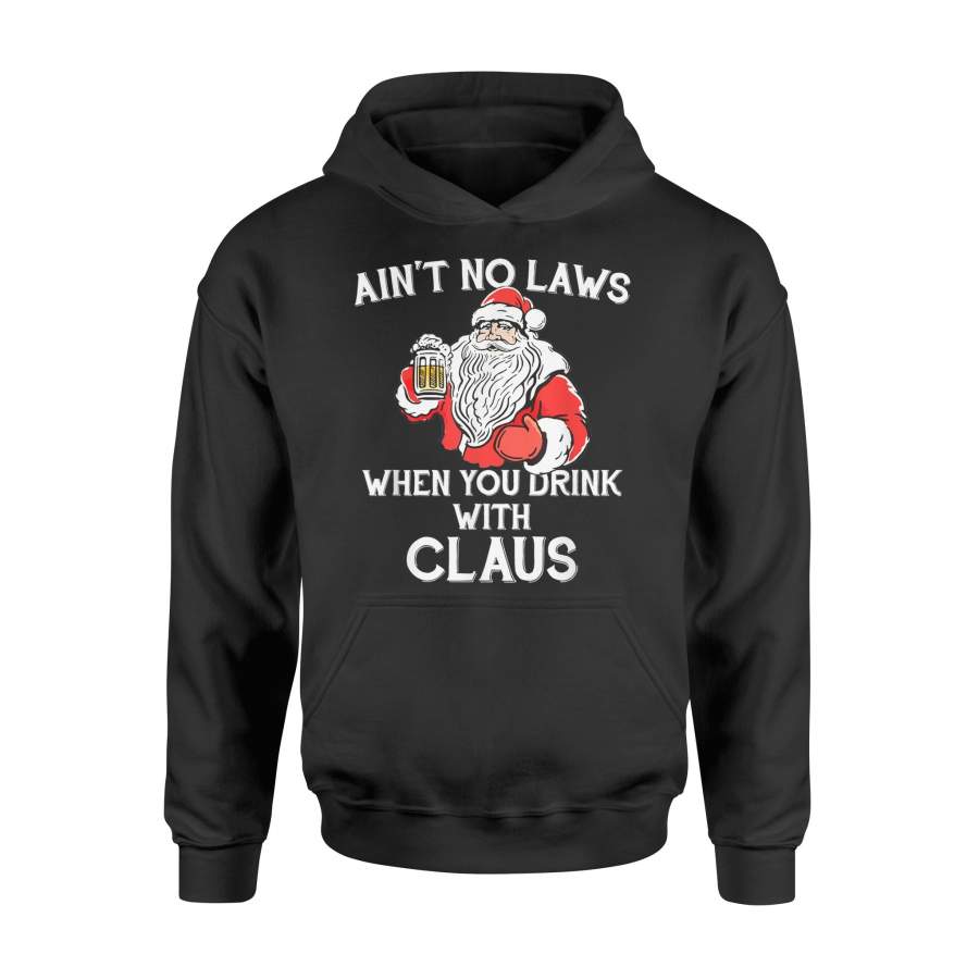 Ain’t No Laws When You Drink With Claus NEW 2019 Christmas T-Shirt – Standard Hoodie