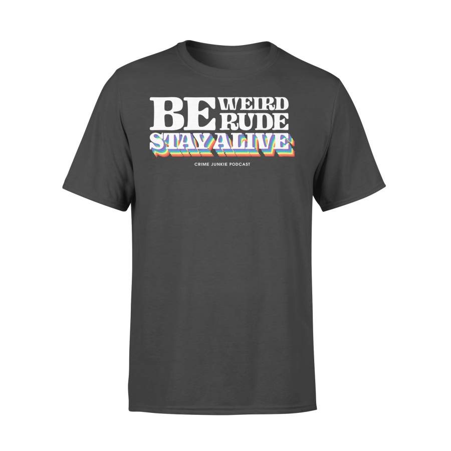 Be Weird Rude Stay Alive Crime Junkie Podcast Merch T-shirt