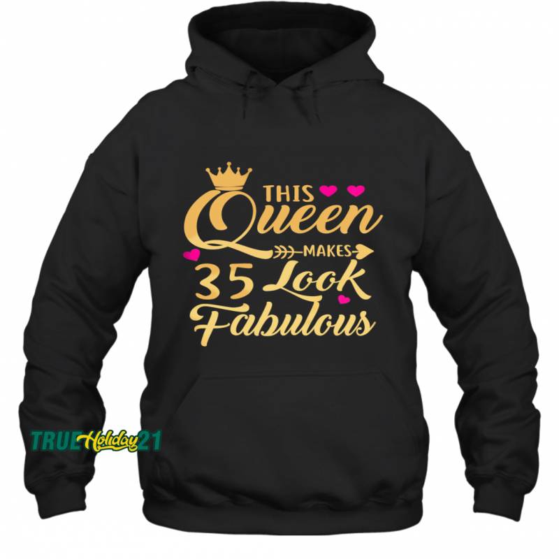 Womens This Queen Makes 35 Look Fabulous 35th Birthday Gift Hoodie