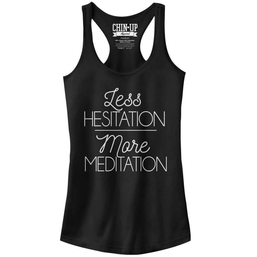 CHIN UP Junior’s Less Hesitation More Meditation  Racerback Tank