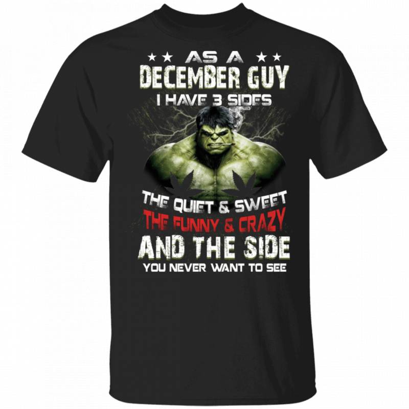 As A December Guy I Have 3 Sides Hulk T-shirt Birthday Tee MT03