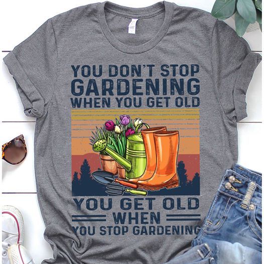 You don’t stop gardening when you get old you get old when you stop gardening vintage retro T shirt hoodie sweater L98