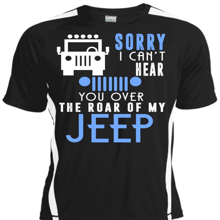 You Over The Roar Of My Jeep T Shirt, Sorry I Can’t Hear T Shirt, Cool Shirt