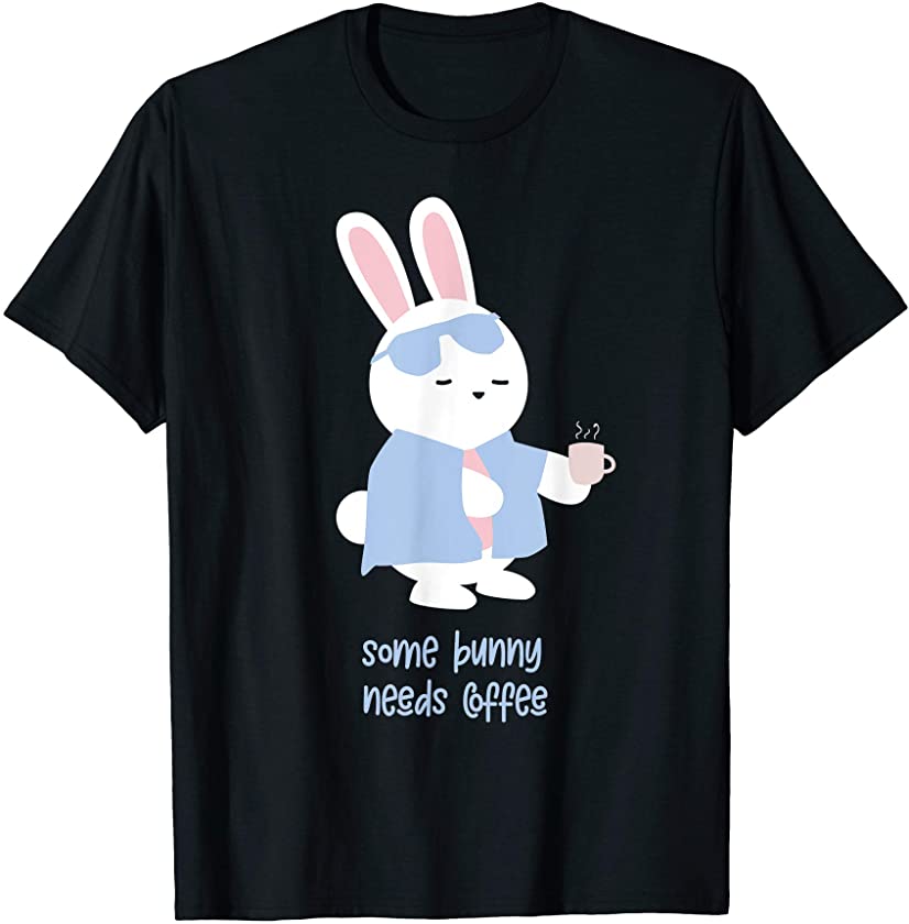 some bunny needs coffee cute easter sunday gift T-Shirt