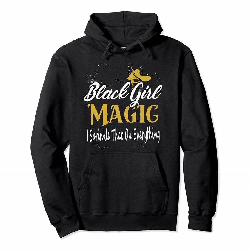 Black Girl Magic I Sprinkle That On Everything Pullover Hoodie, T Shirt, Sweatshirt
