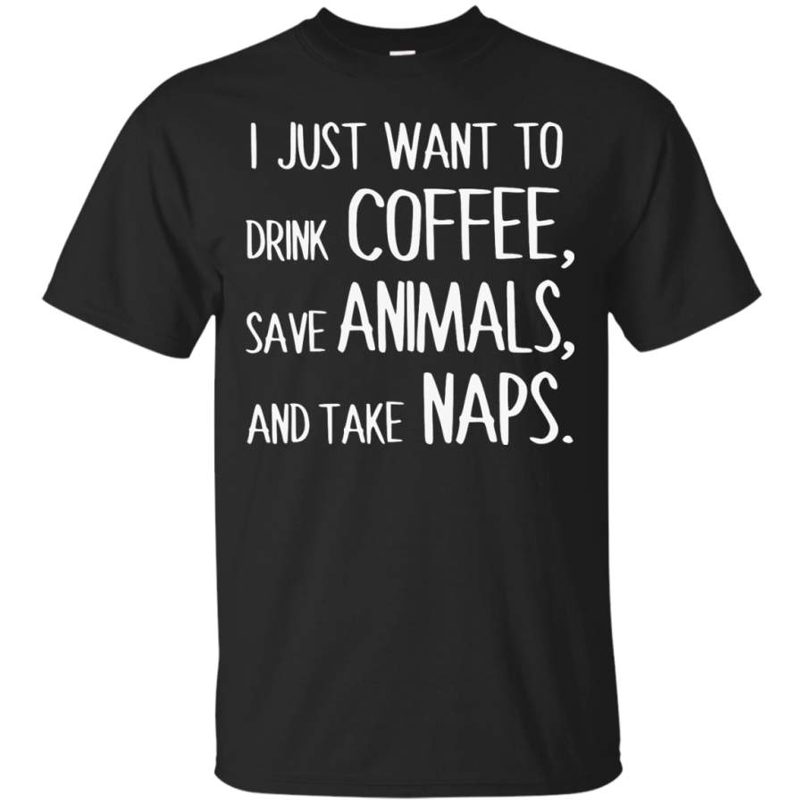 Yoga – I JUST WANT TO DRINK COFFEE, SAVE ANIMALS, AND TAKE NAPS. 102 T shirt & Hoodie