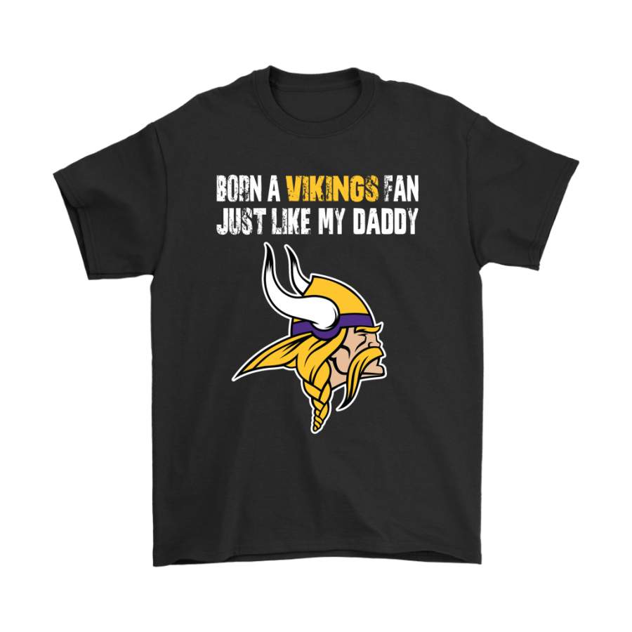 Minnesota Vikings Born A Vikings Fan Just Like My Daddy Shirts