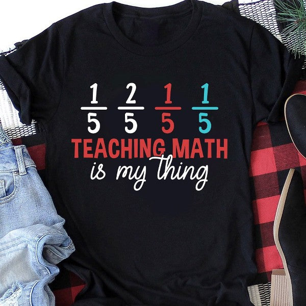 Teaching Math Is My Thing Gift For Teacher Gift Standard/Premium T-Shirt