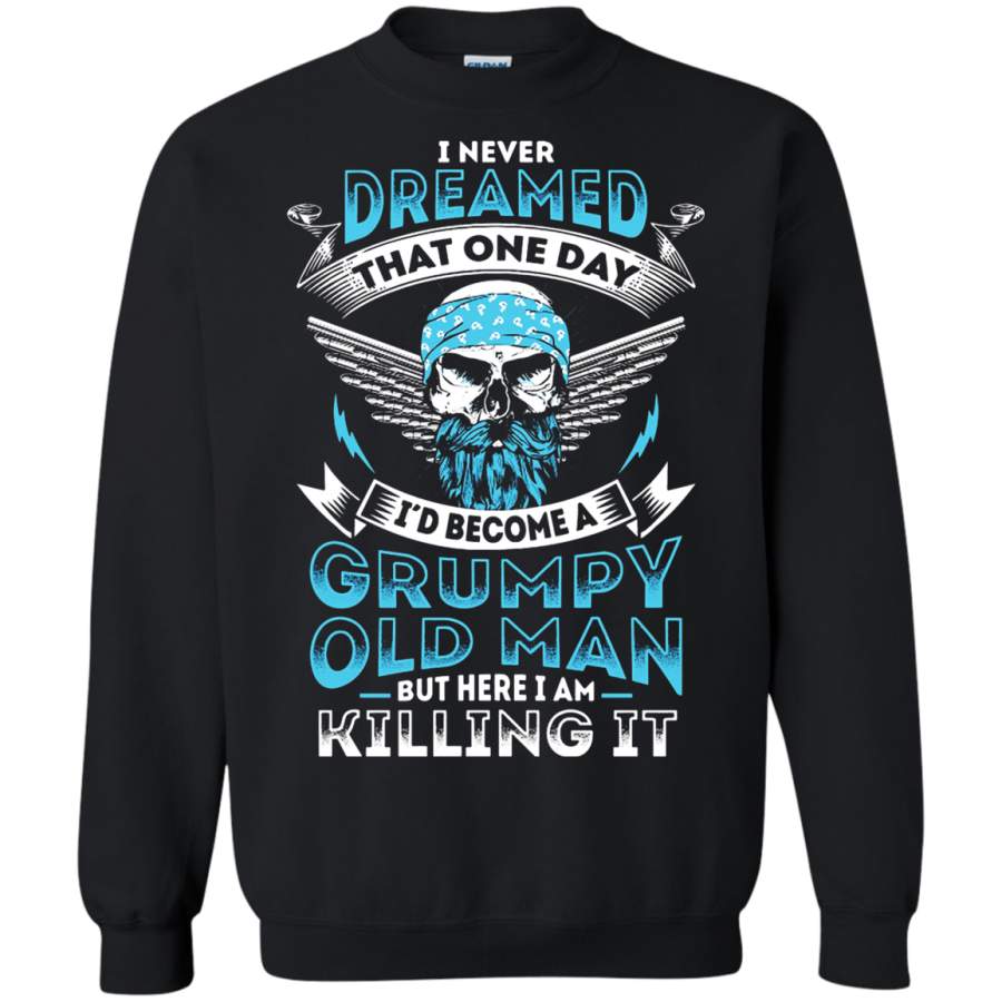 AGR I Never Dreamed That One Day I ‘d Become Grumpy Old Man Sweatshirt