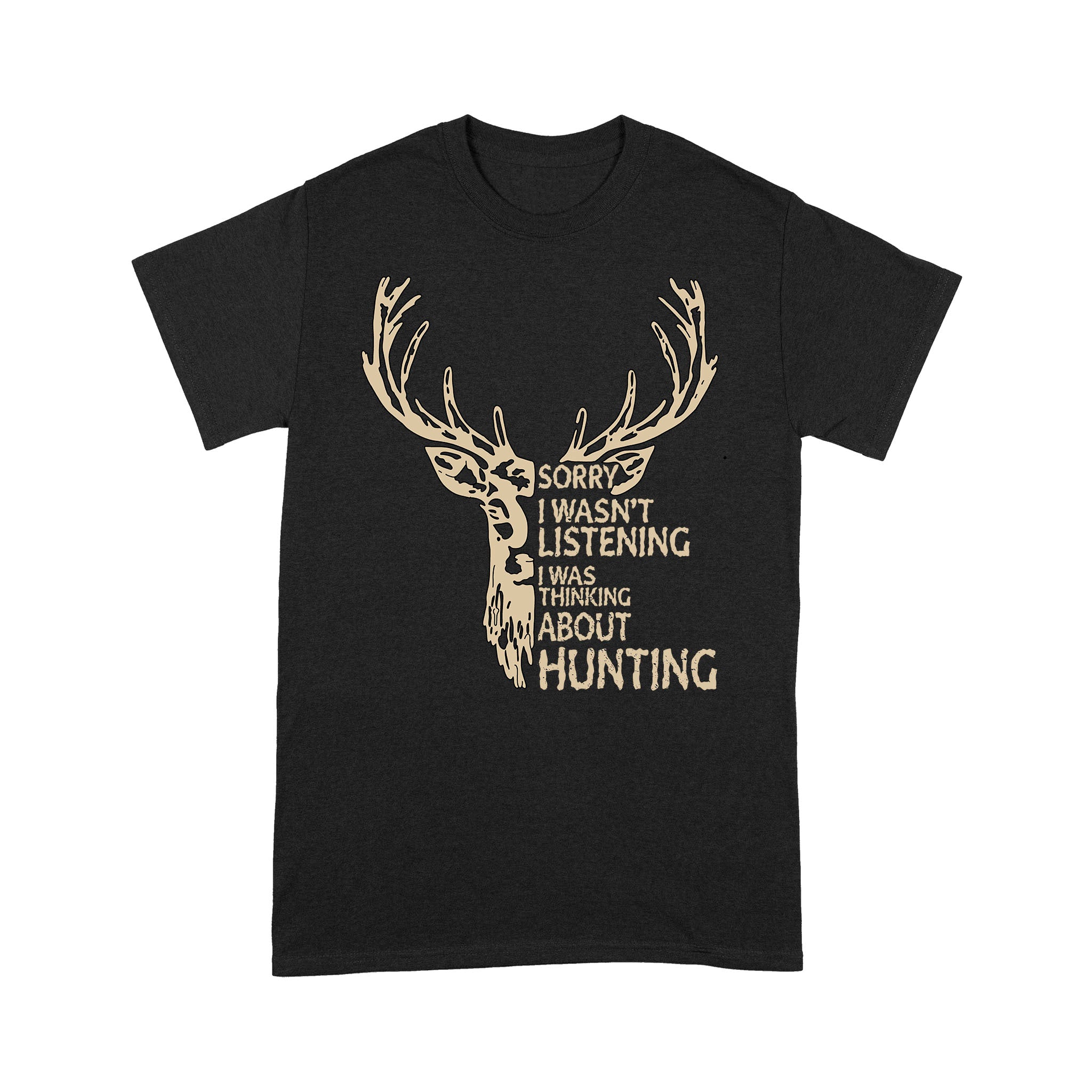 Deer Sorry I Wasnt Listening I Was Thinking About Hunting – Standard T-shirt