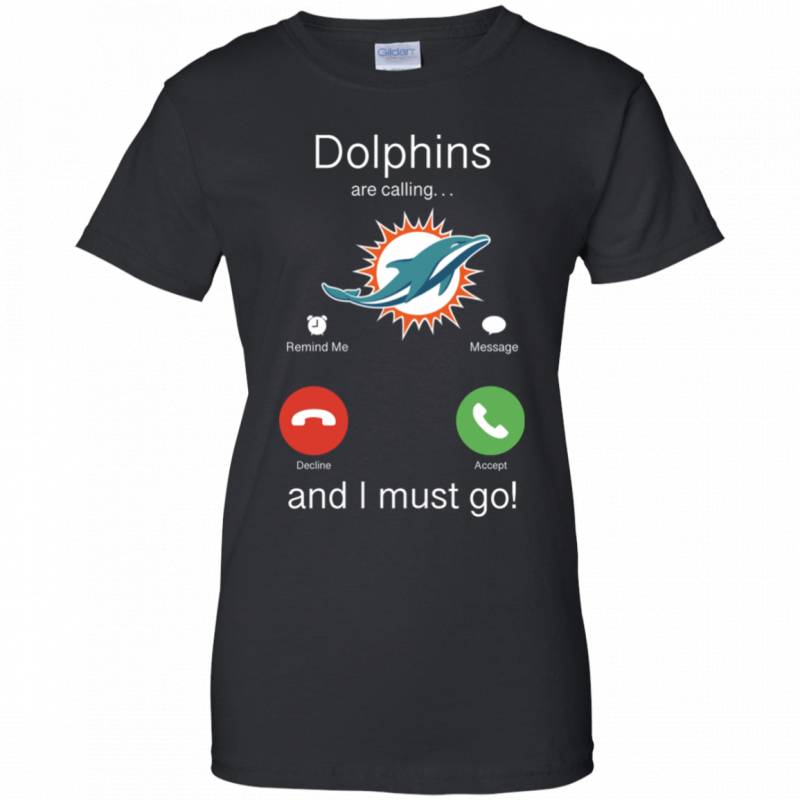 Miami Dolphins Are Calling and I must Go Shirts