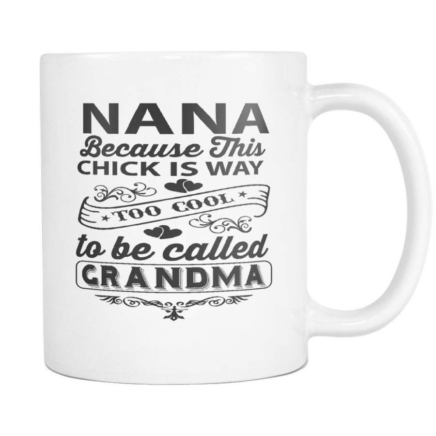 Nana because this chick is way too cool to be called Grandma Nana Mug